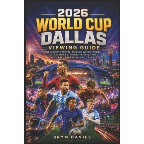(영문도서)2026 World Cup Dallas Viewing Guide: Where to Watch Every Game How to Move Thro... Paperback, Independently Published, English, 9798197551344