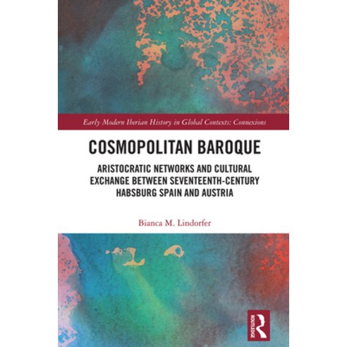 (영문도서)Cosmopolitan Baroque: Aristocratic Networks and Cultural Exchange Between Sevent... Paperback, Routledge, English, 9781032721323