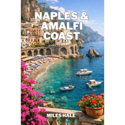 (영문도서)Naples & Amalfi Coast: Expert Advice on Where to Stay What to See and How to E... Paperback, Independently Published, English, 9798198986176