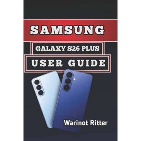(영문도서)Samsung Galaxy S26 Plus User Guide: Master Photography Performance Optimization... Paperback, Independently Published, English, 9798198502550