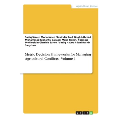 (영문도서)Metric Decision Frameworks for Managing Agricultural Conflicts - Volume 1 Paperback, Grin Verlag, English, 9783389193501