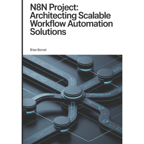 (영문도서)n8n Project: Architecting Scalable Workflow Automation Solutions Paperback, Independently Published, English, 9798196505331