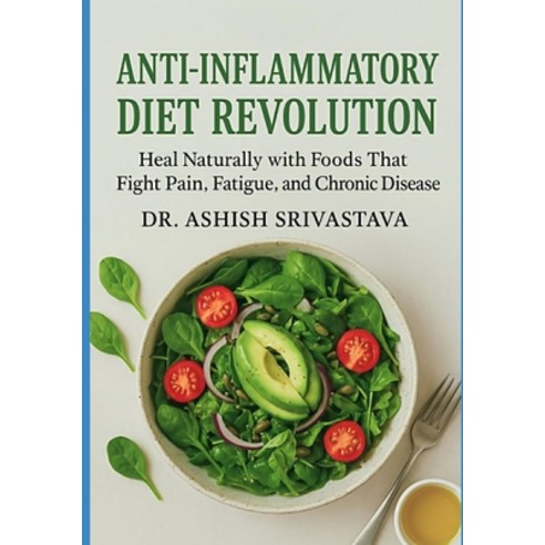 (영문도서)Anti-Inflammatory Diet Revolution: Heal Naturally with Foods That Fight Pain Fa... Paperback, Independently Published, English, 9798270567101