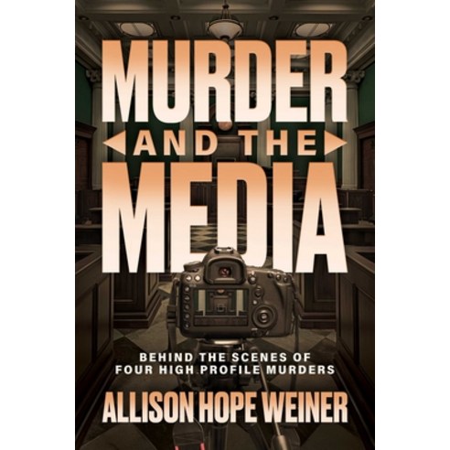 (영문도서)Murder and the Media: Behind the Scenes of Four High Profile Murders Paperback, Post Hill Press, English, 9798895651346
