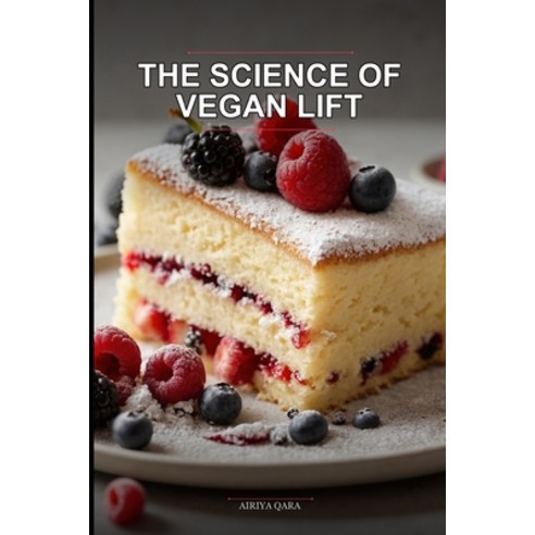 (영문도서)The Science of Vegan Lift: Master the Structure and Texture of Fluffy Vegan Spon... Paperback, Independently Published, English, 9798195176495