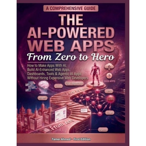 (영문도서)The AI-Powered Web Apps From Zero to Hero: how to make apps with ai Build AI-En... Paperback, Independently Published, English, 9798197744098
