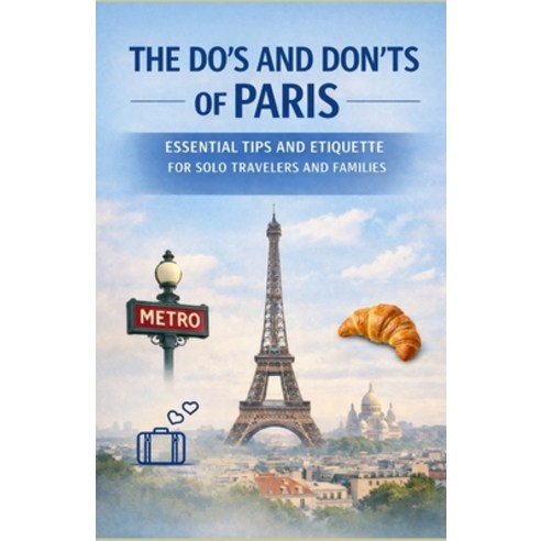 (영문도서)The Do's and Don'ts of Paris: Essential Tips and Etiquette for Solo Travelers an... Paperback, Independently Published, English, 9798243541374