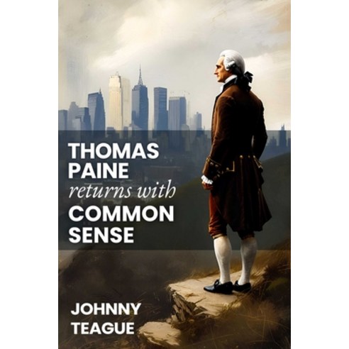 (영문도서)Thomas Paine Returns with Common Sense: The Blueprint of Our Founders Paperback, Histria Perspectives, English, 9781592116928