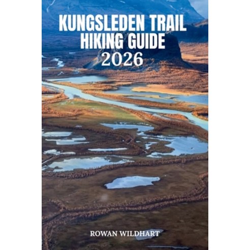 (영문도서)Kungsleden Trail Hiking Guide 2026: The Complete Wilderness Companion for Sweden... Paperback, Independently Published, English, 9798180889522