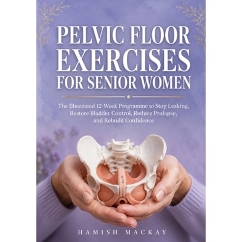 (영문도서)Pelvic Floor Exercises for Senior Women: The Illustrated 12-Week Programme to St... Paperback, Independently Published, English, 9798184847795