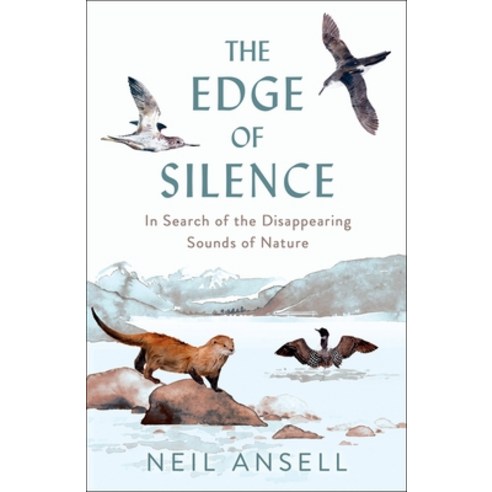 (영문도서)The Edge of Silence: In Search of the Disappearing Sounds of Nature Hardcover, Birlinn, English, 9781780279565