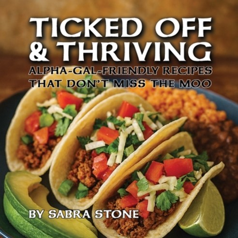 (영문도서)Ticked Off & Thriving: Alpha-Gal-Friendly Meals That Don't Miss the Moo Paperback, Argyle Fox Publishing, English, 9798891241992