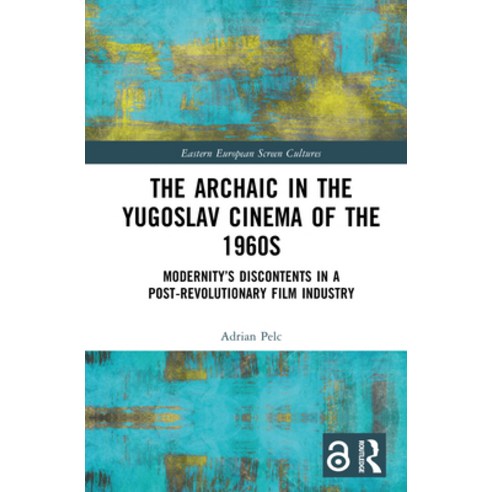(영문도서)The Archaic in the Yugoslav Cinema of the 1960s: Modernity's Discontents in a Po... Hardcover, Routledge, English, 9789048568895