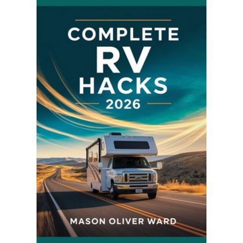 (영문도서)Complete RV Hacks 2026: Transform Your Travels with Expert Tips DIY Upgrades M... Paperback, Independently Published, English, 9798271002403