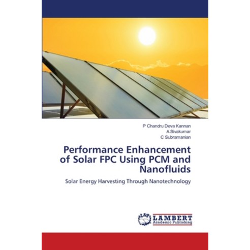 (영문도서)Performance Enhancement of Solar FPC Using PCM and Nanofluids Paperback, LAP Lambert Academic Publis..., English, 9786209359033