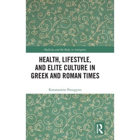 (영문도서)Health Lifestyle and Elite Culture in Greek and Roman Times Hardcover, Routledge, English, 9781032974040 Routledge, English, 9781032974040