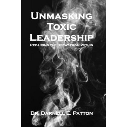 (영문도서)Unmasking Toxic Leadership: Repairing the Decay From Within Paperback, Empowered Enterprises Global, English, 9798999333834