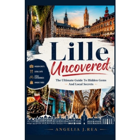 (영문도서)Lille Uncovered: The Ultimate Guide To Hidden Gems And Local Secrets Paperback, Independently Published, English, 9798197070753