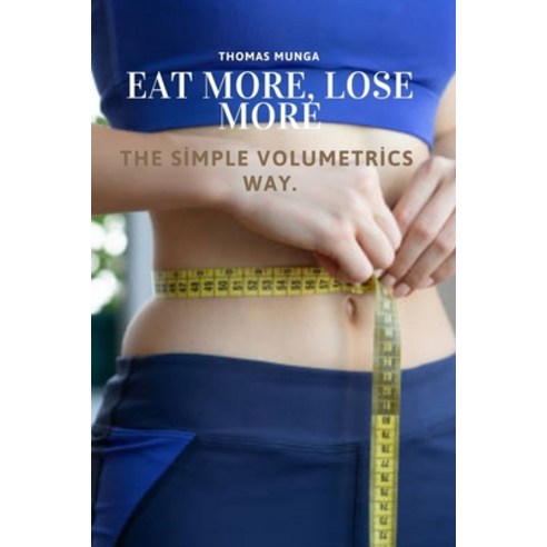 (영문도서)Eat More Lose More: The Simple Volumetrics Way: A Science-Backed Guide to Eatin... Paperback, Independently Published, English, 9798274500593