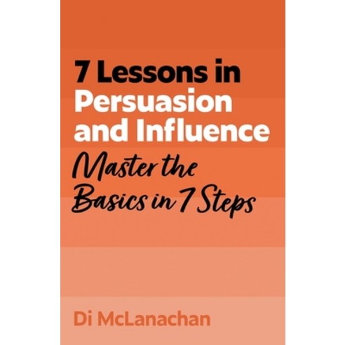 (영문도서)7 Lessons in Persuasion and Influence: Master the Basics in 7 Steps Paperback, John Murray Business, English, 9781399830553