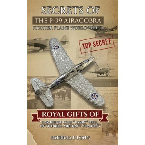 (영문도서)Secrets of the P-39 Aircobra Fighter Plane World War II: Royal Gifts of Lawrence... Hardcover, Self Publishers, English, 9798896693499