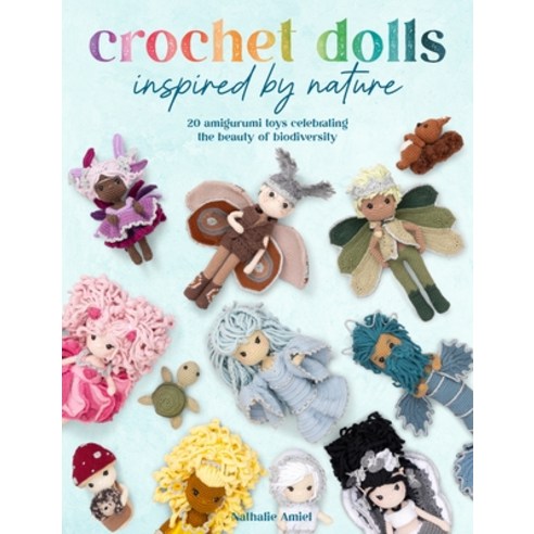 (영문도서) Crochet Dolls Inspired by Nature: 20 Amigurumi Toys Celebrating the Beauty of B... Paperback, David & Charles, English, 9781446314326