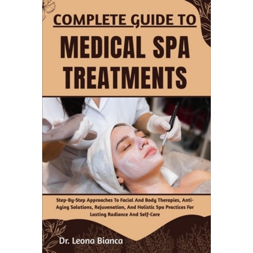 (영문도서)Complete Guide to Medical Spa Treatments: Step-By-Step Approaches To Facial And... Paperback, Independently Published, English, 9798265652676