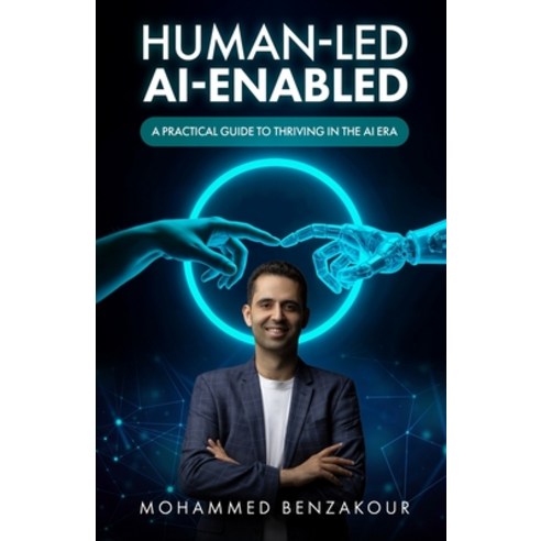 (영문도서)Human-Led AI-Enabled: A Practical Guide to Thriving in the AI Era Paperback, Mohammed Benzakour, English, 9791098287718