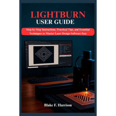 (영문도서)Lightburn User Guide: Step-by-Step Instructions Practical Tips and Essential T... Paperback, Independently Published, English, 9798275648829