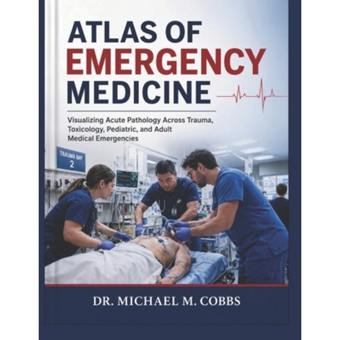 (영문도서)Atlas of Emergency Medicine: Visualizing Acute Pathology Across Trauma Toxicolo... Paperback, Independently Published, English, 9798199450843
