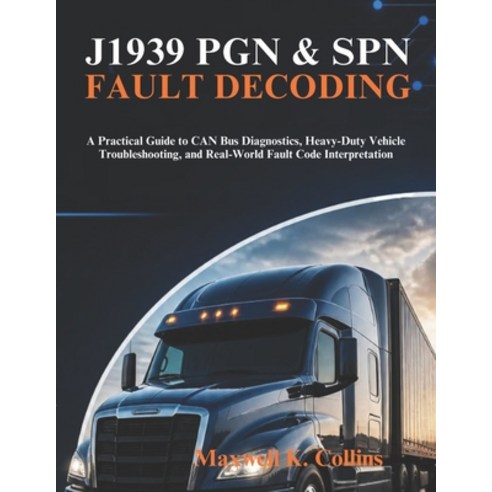 (영문도서)J1939 Pgn & Spn Fault Decoding: A Practical Guide to CAN Bus Diagnostics Heavy-... Paperback, Independently Published, English, 9798195192068