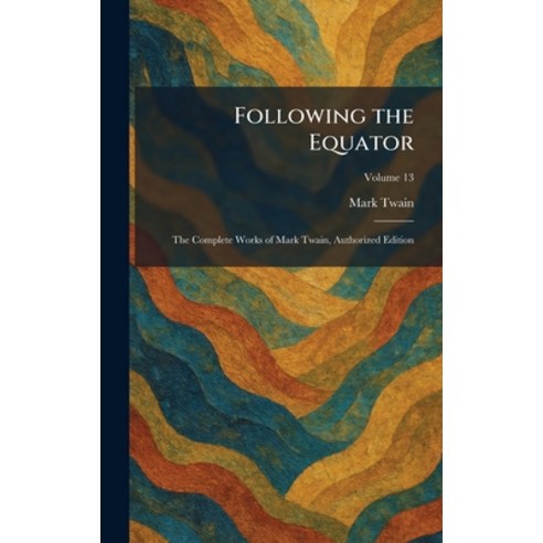 (영문도서)Following the Equator: The Complete Works of Mark Twain Authorized Edition Hardcover, Tradd Street Press, English, 9781025661643