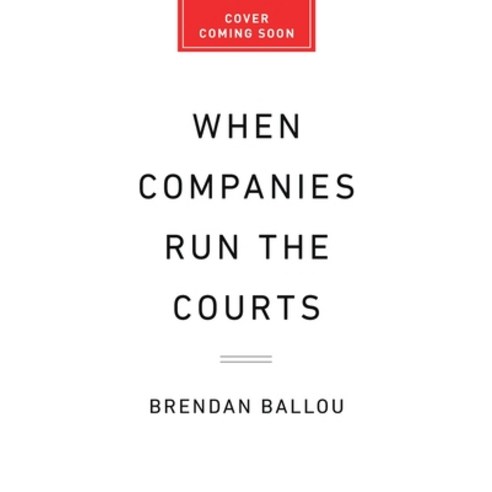 (영문도서)When Companies Run the Courts: How Forced Arbitration Became America's Secret Ju... Hardcover, PublicAffairs, English, 9781541705715