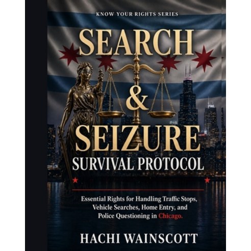 (영문도서)Search and Seizure Survival Guide for Chicago Residents: Know Your Fourth Amendm... Paperback, Independently Published, English, 9798259367999