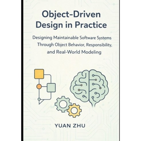 (영문도서)Object Driven Design in Practice: Designing Maintainable Software Systems Throug... Paperback, Independently Published, English, 9798242551107