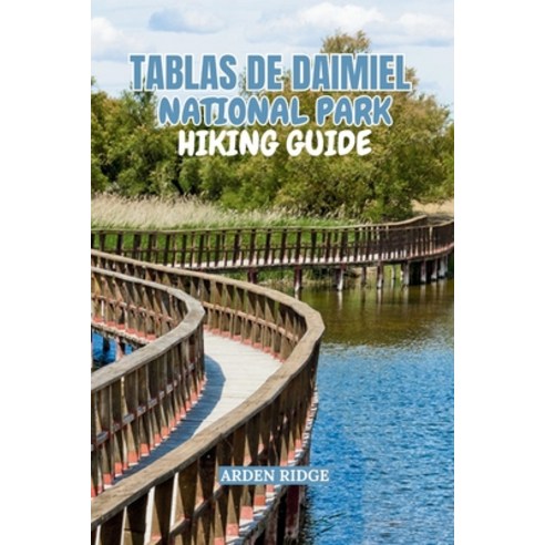 (영문도서)Tablas de Daimiel National Park Hiking Guide: Explore Wooden Pathways Reed Fore... Paperback, Independently Published, English, 9798242300491 Independently Published, English, 9798242300491