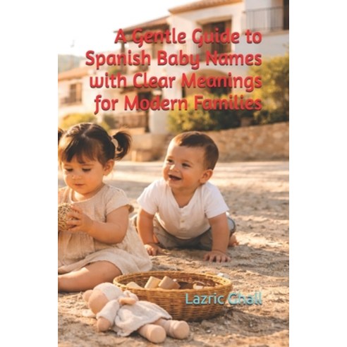 (영문도서)A Gentle Guide to Spanish Baby Names with Clear Meanings for Modern Families Paperback, Independently Published, English, 9798278989332