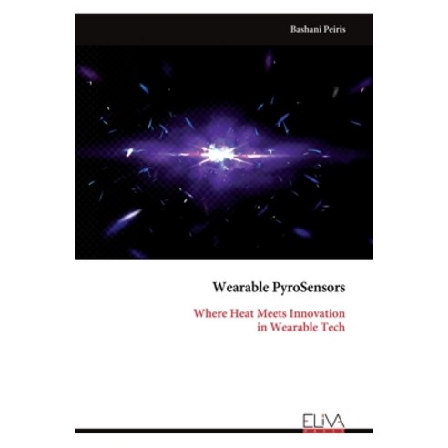 (영문도서)Wearable PyroSensors: Where Heat Meets Innovation in Wearable Tech Paperback, Eliva Press, English, 9789999325998