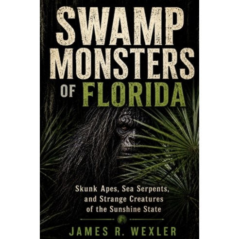 (영문도서)Swamp Monsters of Florida: Skunk Apes Sea Serpents and Strange Creatures of th... Paperback, Independently Published, English, 9798199049061