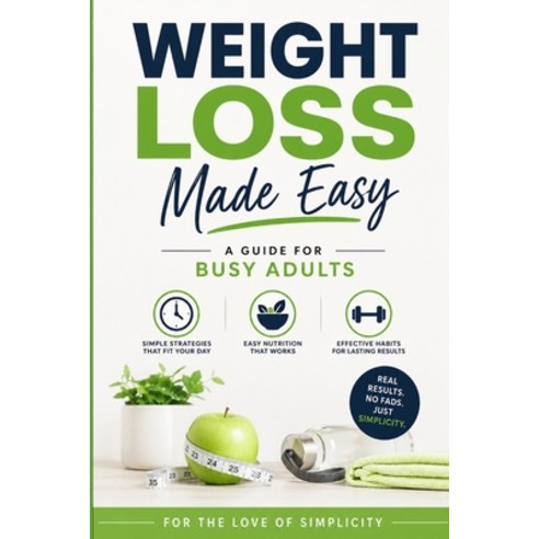 (영문도서)Weight Loss Made Easy: A Guide for Busy Adults Paperback, Independently Published, English, 9798189930225