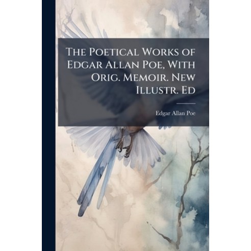 (영문도서)The Poetical Works of Edgar Allan Poe With Orig. Memoir. New Illustr. Ed Paperback, Nabu Press, English, 9781148304656