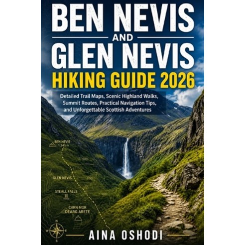 (영문도서)Ben Nevis and Glen Nevis Hiking Guide 2026: Detailed Trail Maps Scenic Highland... Paperback, Independently Published, English, 9798180343970