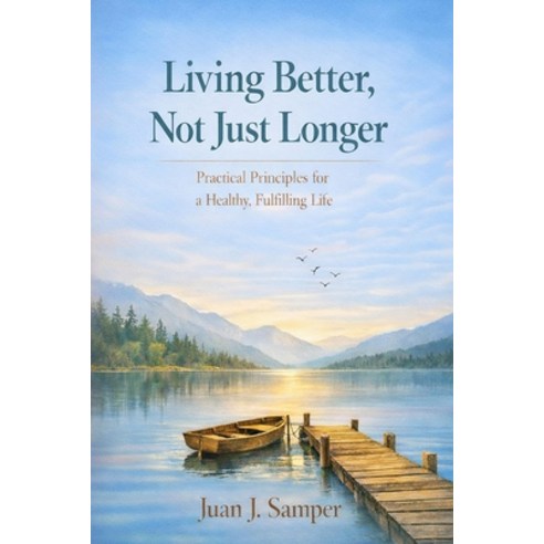 (영문도서)Living Better Not Just Longer: Practical Principles for a Healthy Fulfilling Life Paperback, Independently Published, English, 9798242421752