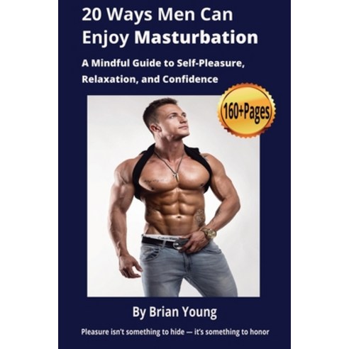 (영문도서)20 Ways Men Can Enjoy Masturbation: A Mindful Guide to Self-Pleasure Relaxation... Paperback, Independently Published, English, 9798271859885