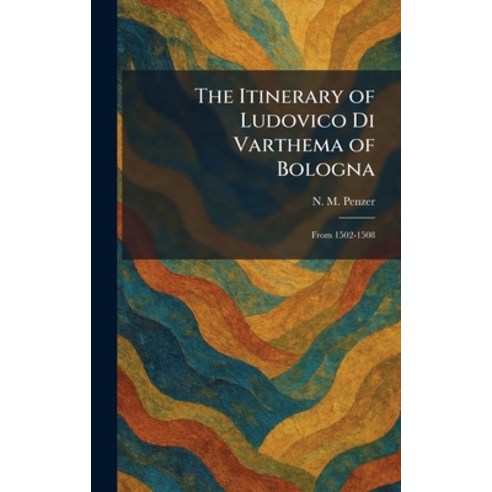(영문도서)The Itinerary of Ludovico Di Varthema of Bologna: From 1502-1508 Hardcover, Tradd Street Press, English, 9781025412870
