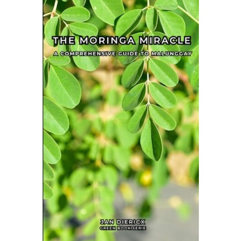 (영문도서)The Moringa Miracle: A comprehensive guide to Malunggay Paperback, Independently Published, English, 9798269248974