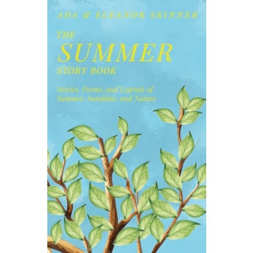 (영문도서)The Summer Story Book: Stories Poems and Legends of Summer Sunshine and Nature Hardcover, Read & Co. Classics, English, 9781528774277