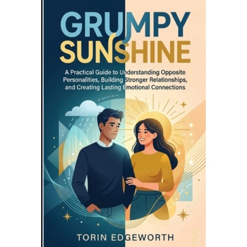 (영문도서)Grumpy Sunshine: A Practical Guide to Understanding Opposite Personalities Buil... Paperback, Independently Published, English, 9798199991674