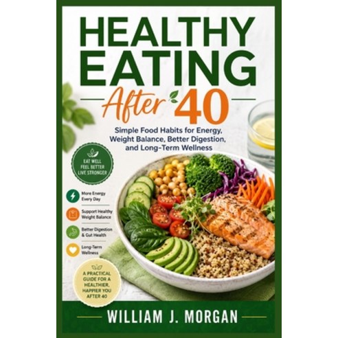 (영문도서)Healthy Eating After 40: Simple Food Habits for Energy Weight Balance Better D... Paperback, Independently Published, English, 9798196105272