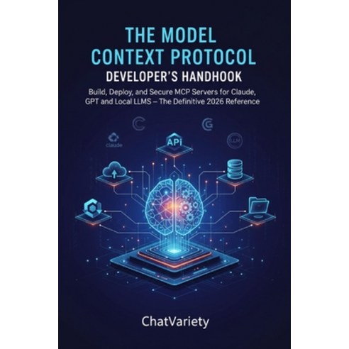 (영문도서)The Model Context Protocol Developer's Handbook: Build Deploy and Secure MCP S... Paperback, Independently Published, English, 9798196889394